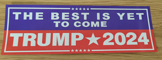 TRUMP 2024 BUMPER STICKER - THE BEST IS YET TO COME