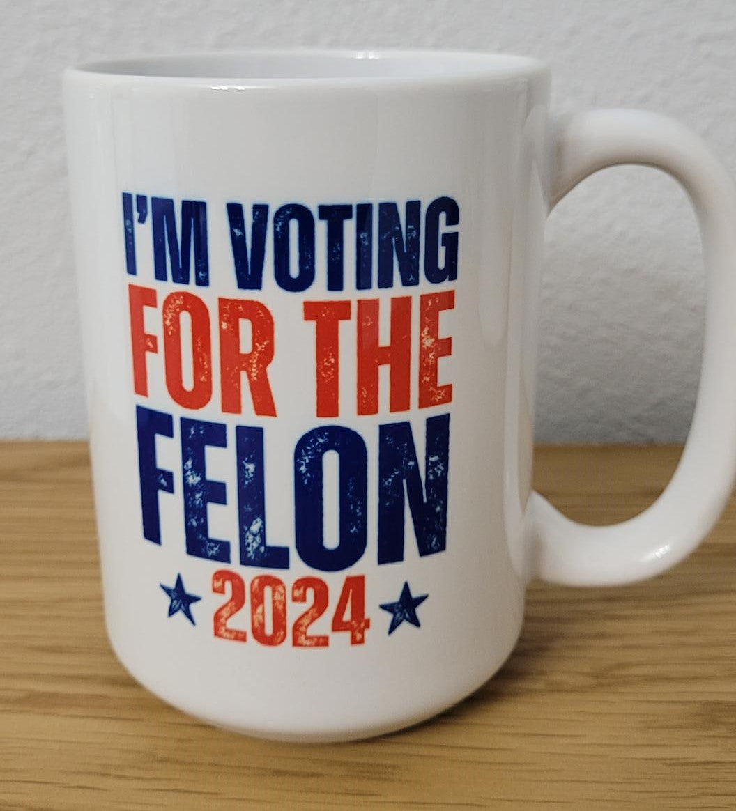 I'M VOTING FOR THE FELON 2024 COFFEE MUG