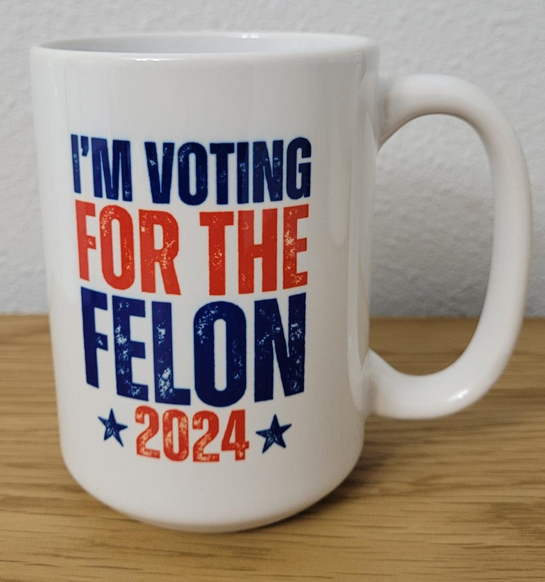 I'M VOTING FOR THE FELON 2024 COFFEE MUG