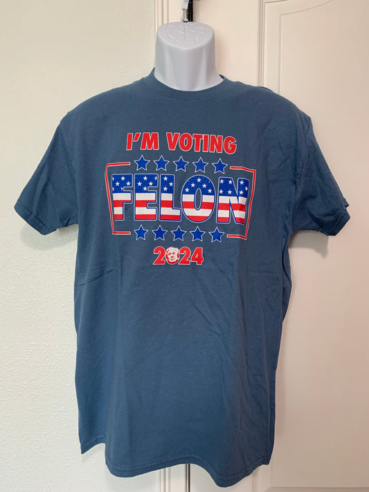 I'M VOTING FELON 2024 TRUMP TSHIRT