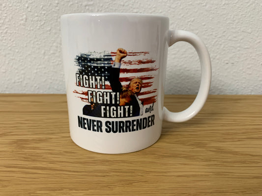 FIGHT! FIGHT! FIGHT! AND NEVER SURRENDER TRUMP COFFEE MUG